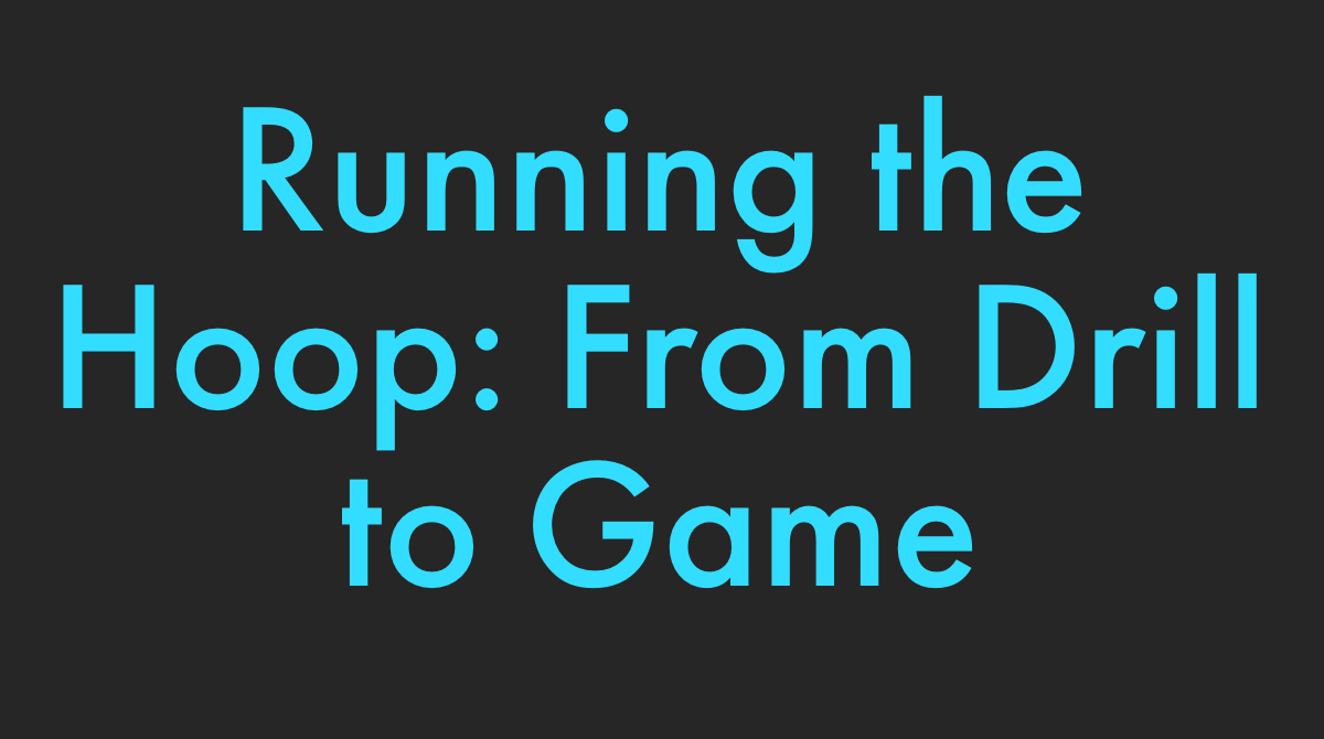 Running the Hoop: From Drill to Game